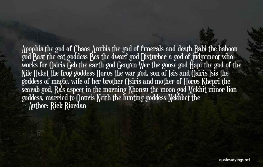 Rick Riordan Quotes: Apophis The God Of Chaos Anubis The God Of Funerals And Death Babi The Baboon God Bast The Cat Goddess