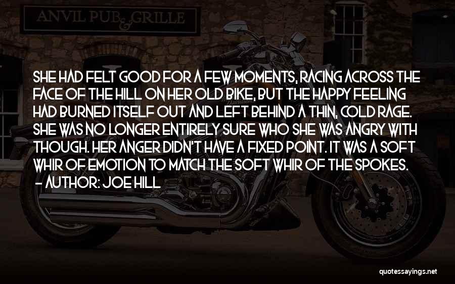 Joe Hill Quotes: She Had Felt Good For A Few Moments, Racing Across The Face Of The Hill On Her Old Bike, But