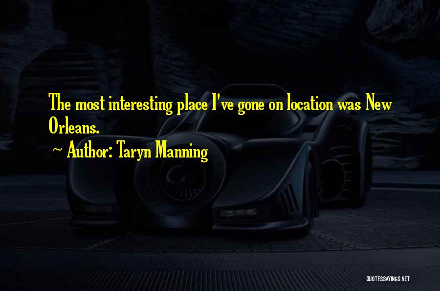 Taryn Manning Quotes: The Most Interesting Place I've Gone On Location Was New Orleans.