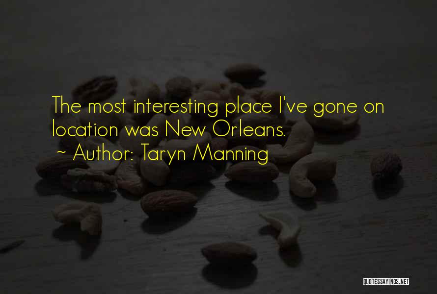 Taryn Manning Quotes: The Most Interesting Place I've Gone On Location Was New Orleans.