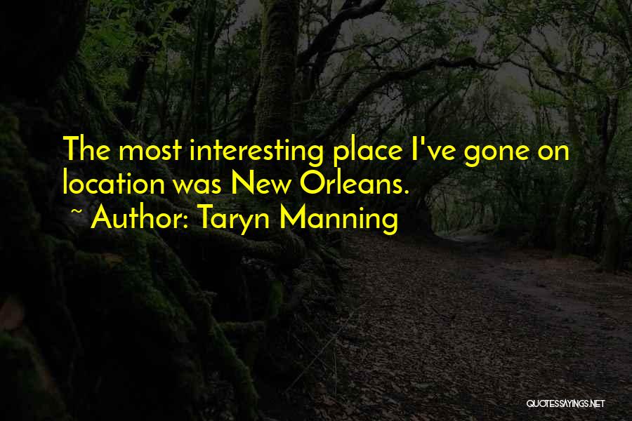 Taryn Manning Quotes: The Most Interesting Place I've Gone On Location Was New Orleans.