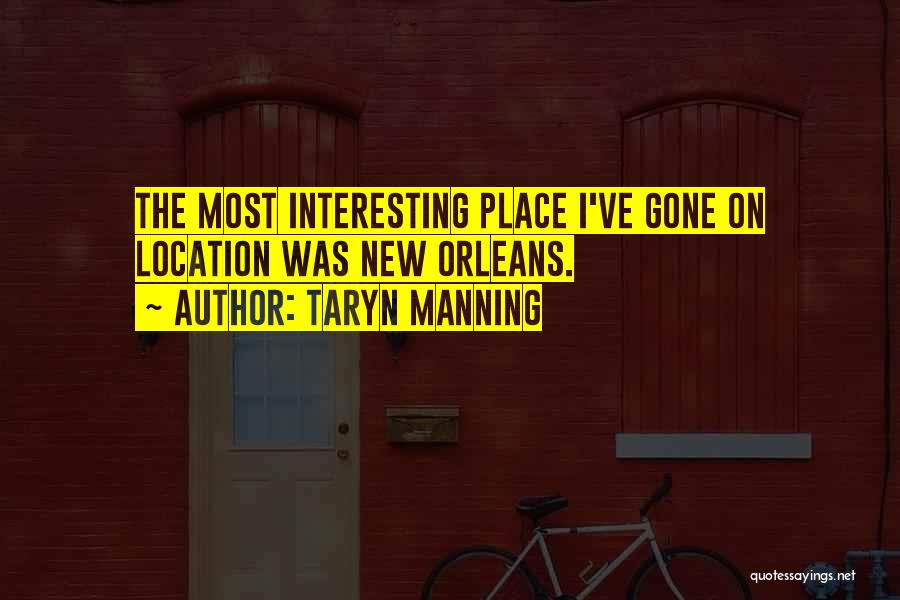 Taryn Manning Quotes: The Most Interesting Place I've Gone On Location Was New Orleans.