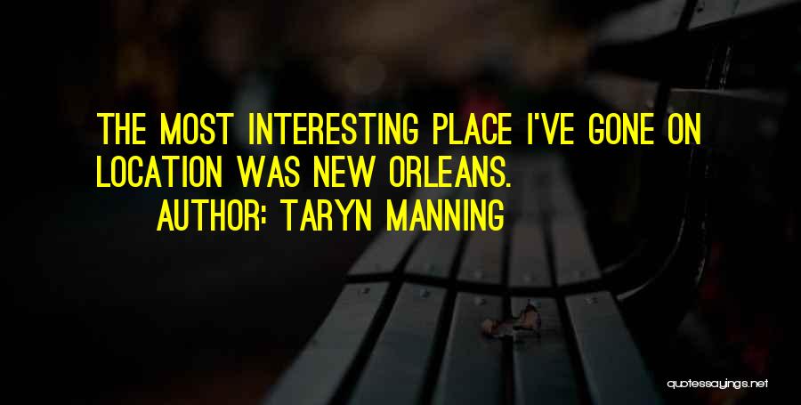 Taryn Manning Quotes: The Most Interesting Place I've Gone On Location Was New Orleans.