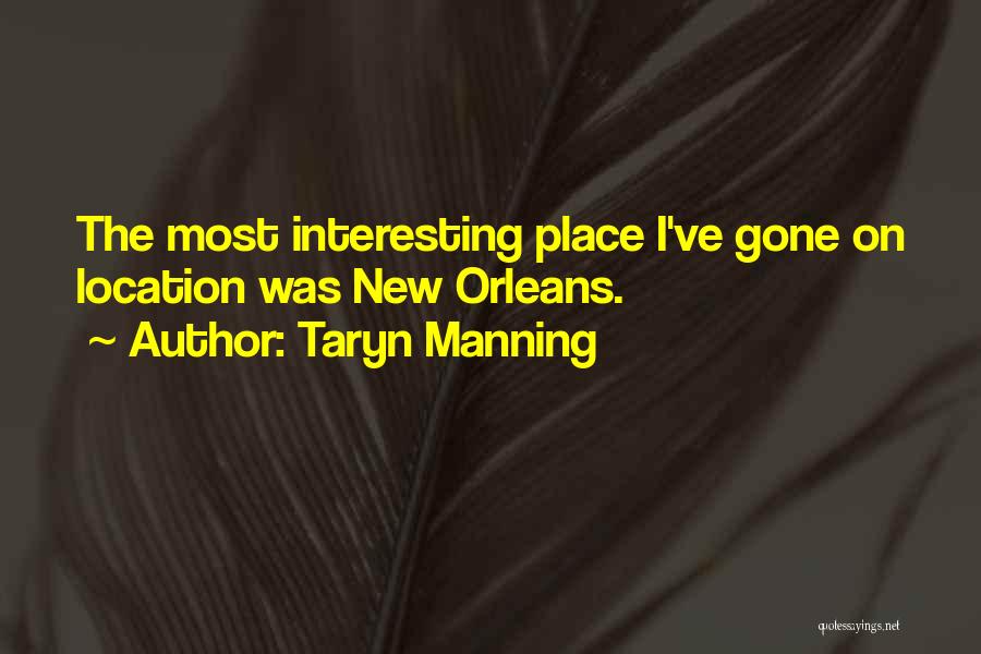 Taryn Manning Quotes: The Most Interesting Place I've Gone On Location Was New Orleans.