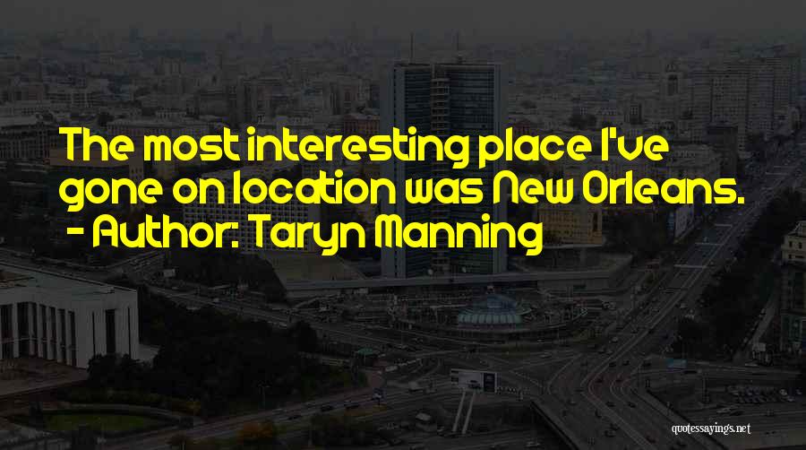 Taryn Manning Quotes: The Most Interesting Place I've Gone On Location Was New Orleans.