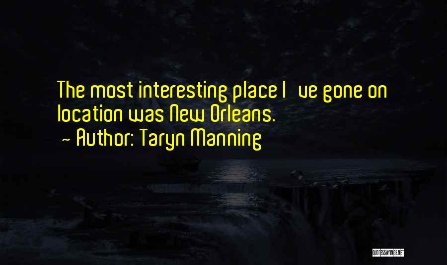 Taryn Manning Quotes: The Most Interesting Place I've Gone On Location Was New Orleans.