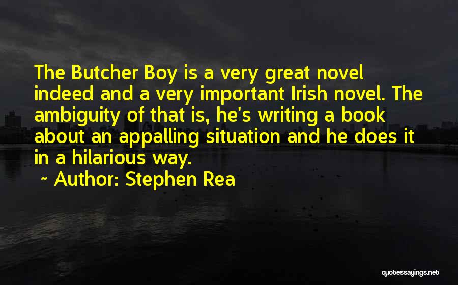 Stephen Rea Quotes: The Butcher Boy Is A Very Great Novel Indeed And A Very Important Irish Novel. The Ambiguity Of That Is,