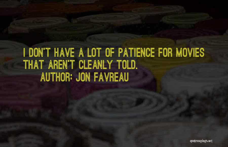 Jon Favreau Quotes: I Don't Have A Lot Of Patience For Movies That Aren't Cleanly Told.