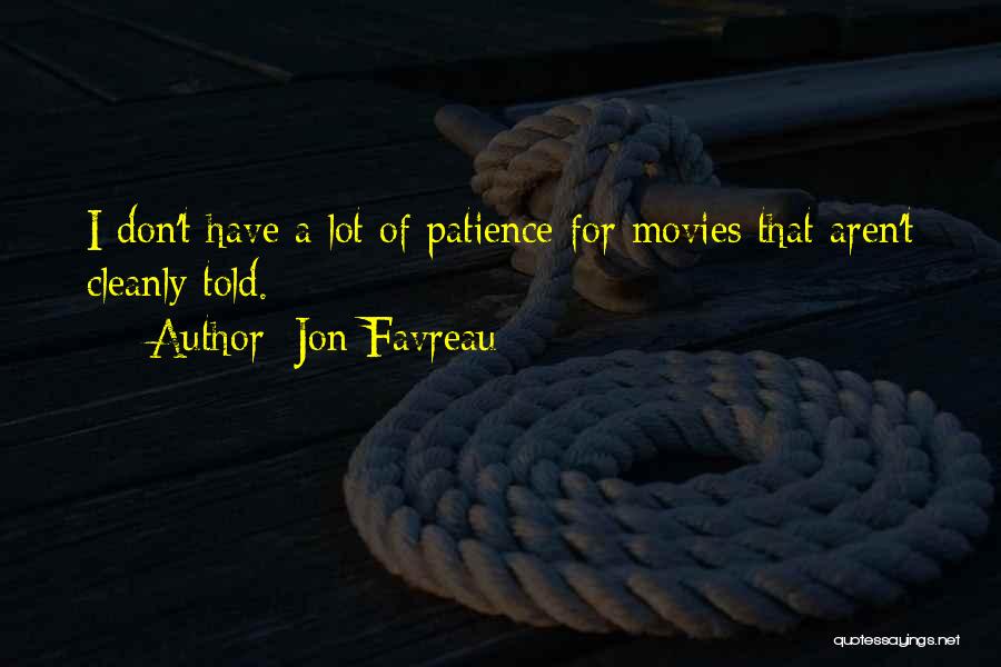 Jon Favreau Quotes: I Don't Have A Lot Of Patience For Movies That Aren't Cleanly Told.