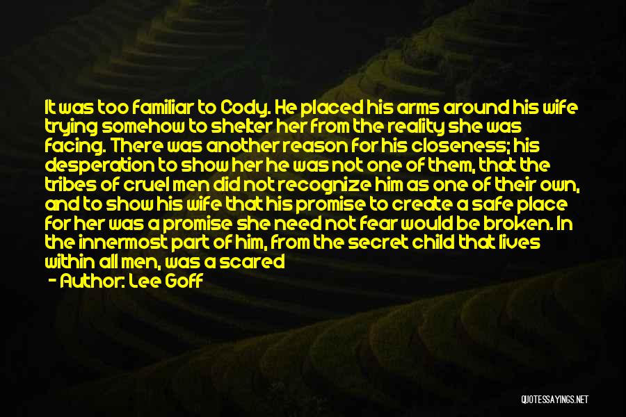 Lee Goff Quotes: It Was Too Familiar To Cody. He Placed His Arms Around His Wife Trying Somehow To Shelter Her From The