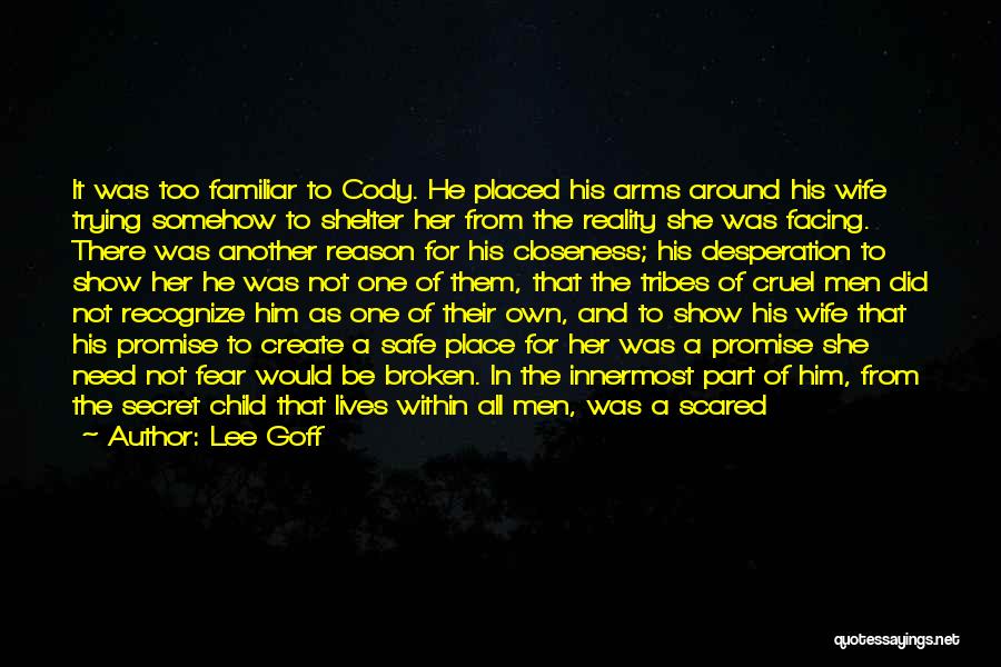 Lee Goff Quotes: It Was Too Familiar To Cody. He Placed His Arms Around His Wife Trying Somehow To Shelter Her From The
