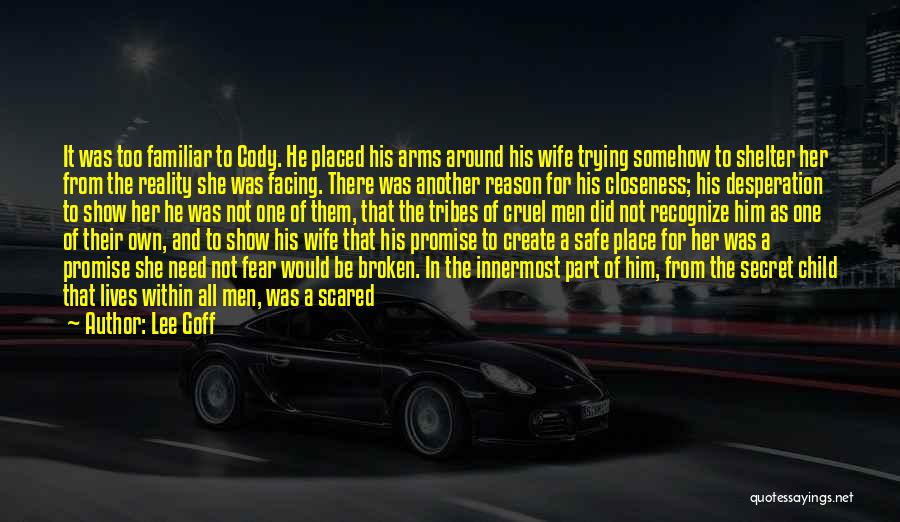 Lee Goff Quotes: It Was Too Familiar To Cody. He Placed His Arms Around His Wife Trying Somehow To Shelter Her From The