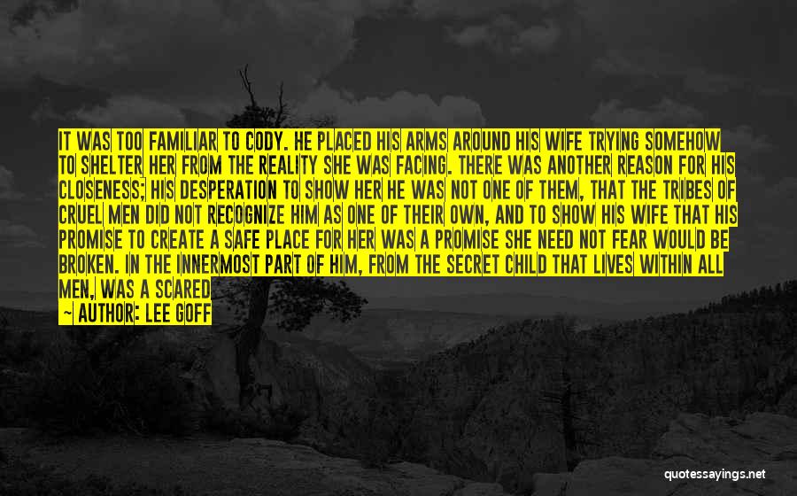 Lee Goff Quotes: It Was Too Familiar To Cody. He Placed His Arms Around His Wife Trying Somehow To Shelter Her From The