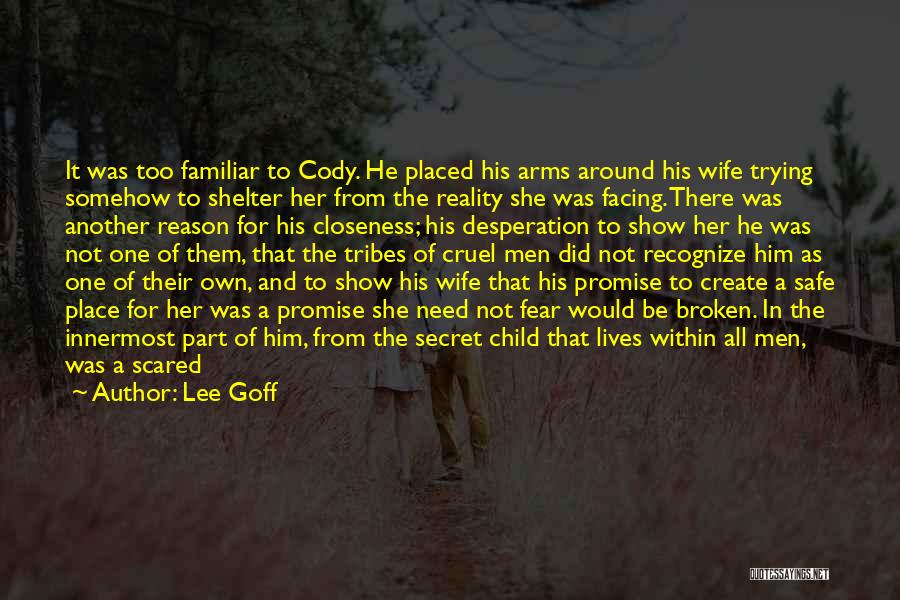 Lee Goff Quotes: It Was Too Familiar To Cody. He Placed His Arms Around His Wife Trying Somehow To Shelter Her From The