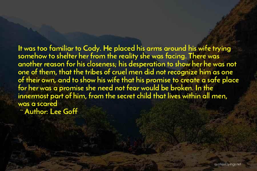 Lee Goff Quotes: It Was Too Familiar To Cody. He Placed His Arms Around His Wife Trying Somehow To Shelter Her From The