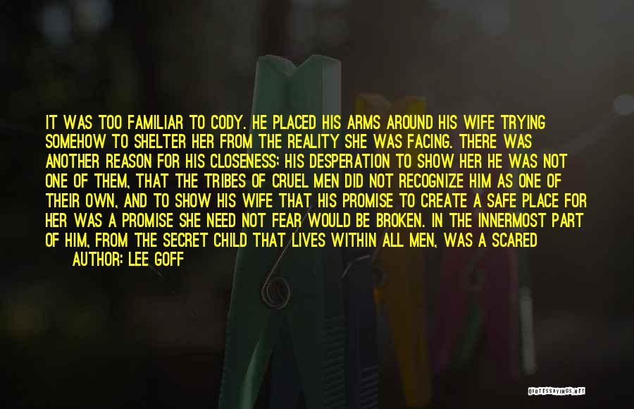 Lee Goff Quotes: It Was Too Familiar To Cody. He Placed His Arms Around His Wife Trying Somehow To Shelter Her From The