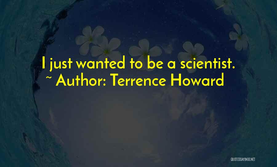 Terrence Howard Quotes: I Just Wanted To Be A Scientist.