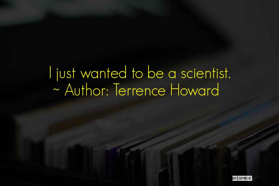 Terrence Howard Quotes: I Just Wanted To Be A Scientist.