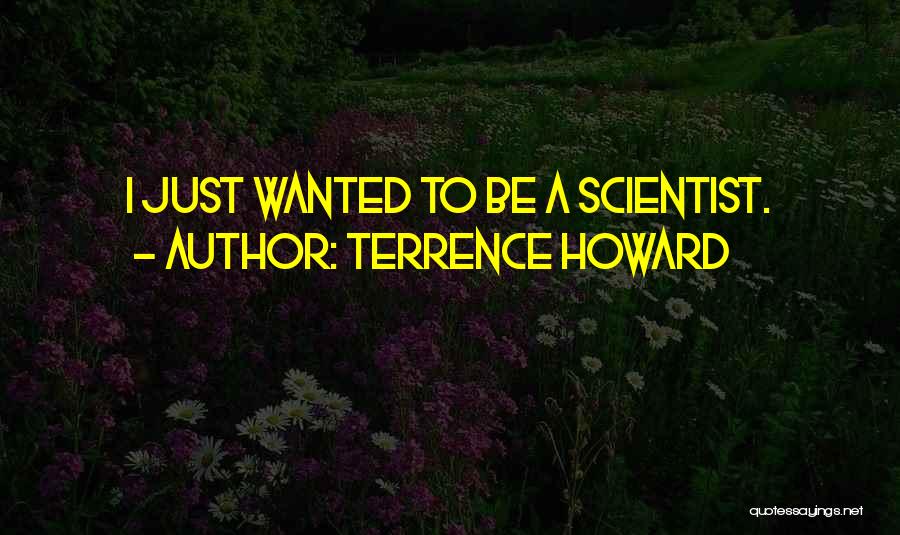 Terrence Howard Quotes: I Just Wanted To Be A Scientist.