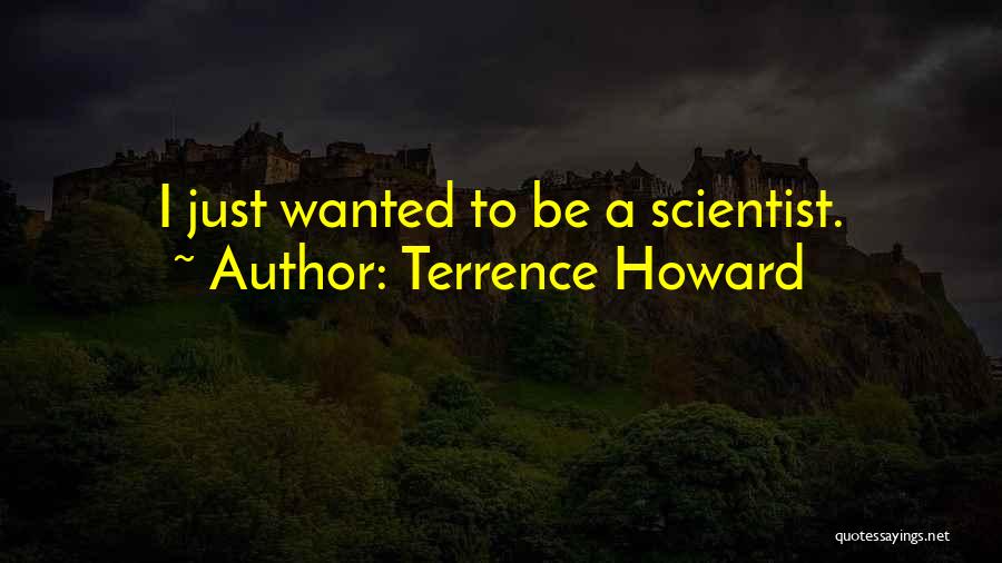 Terrence Howard Quotes: I Just Wanted To Be A Scientist.