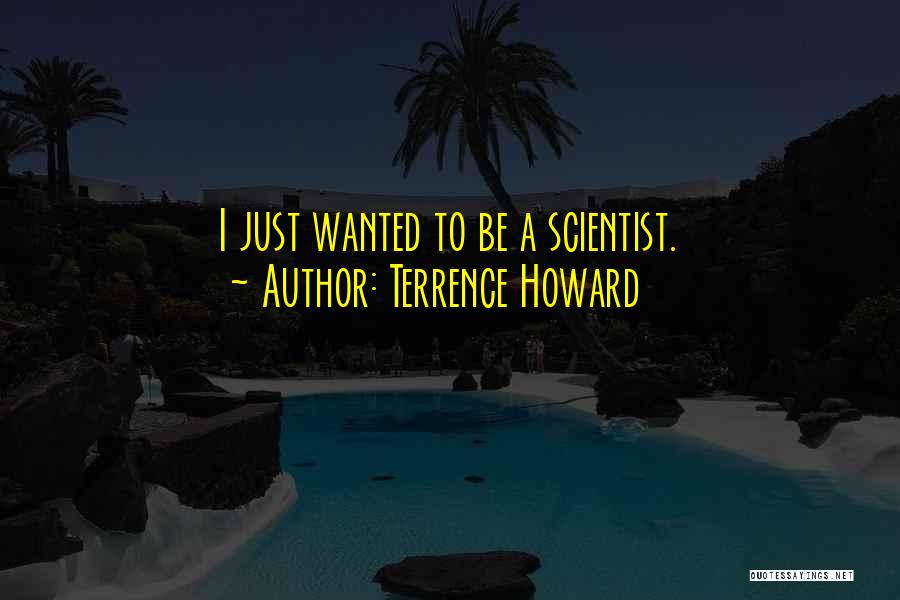 Terrence Howard Quotes: I Just Wanted To Be A Scientist.