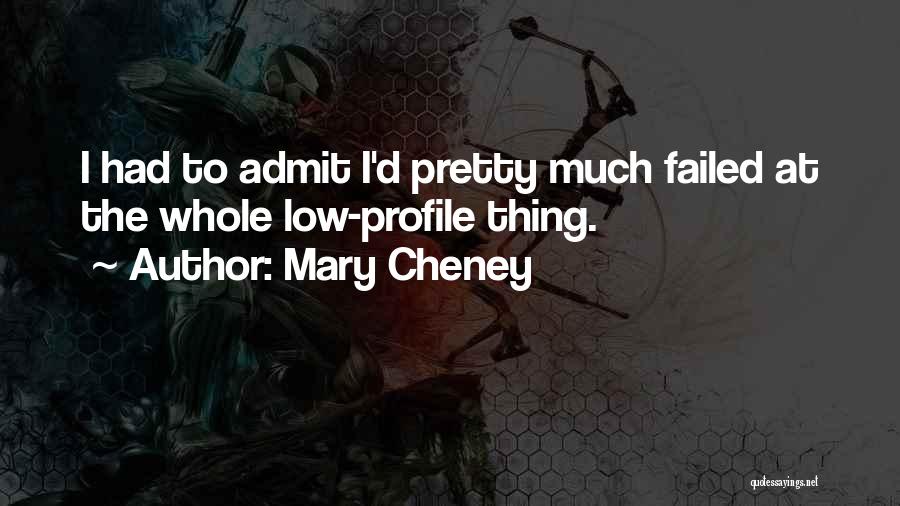 Mary Cheney Quotes: I Had To Admit I'd Pretty Much Failed At The Whole Low-profile Thing.