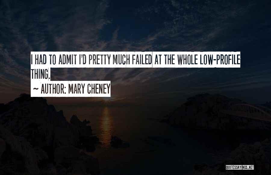 Mary Cheney Quotes: I Had To Admit I'd Pretty Much Failed At The Whole Low-profile Thing.