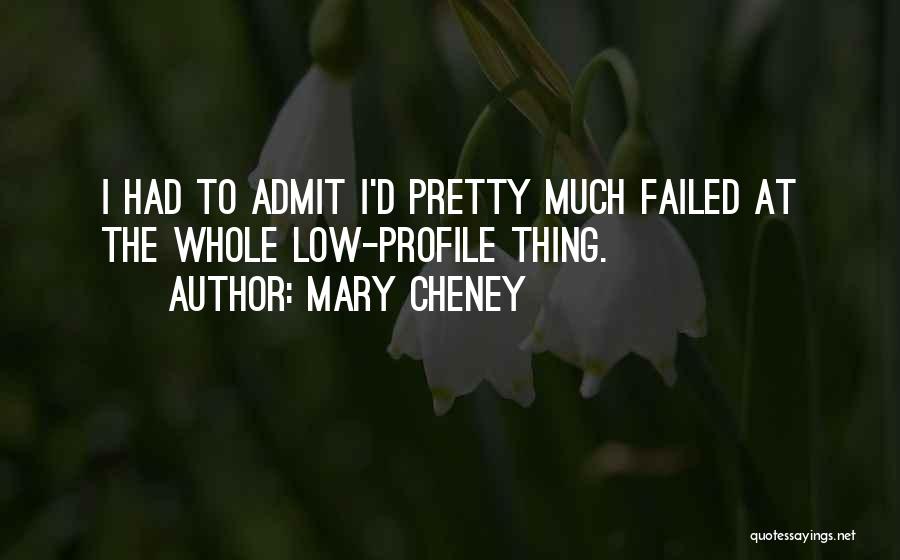 Mary Cheney Quotes: I Had To Admit I'd Pretty Much Failed At The Whole Low-profile Thing.