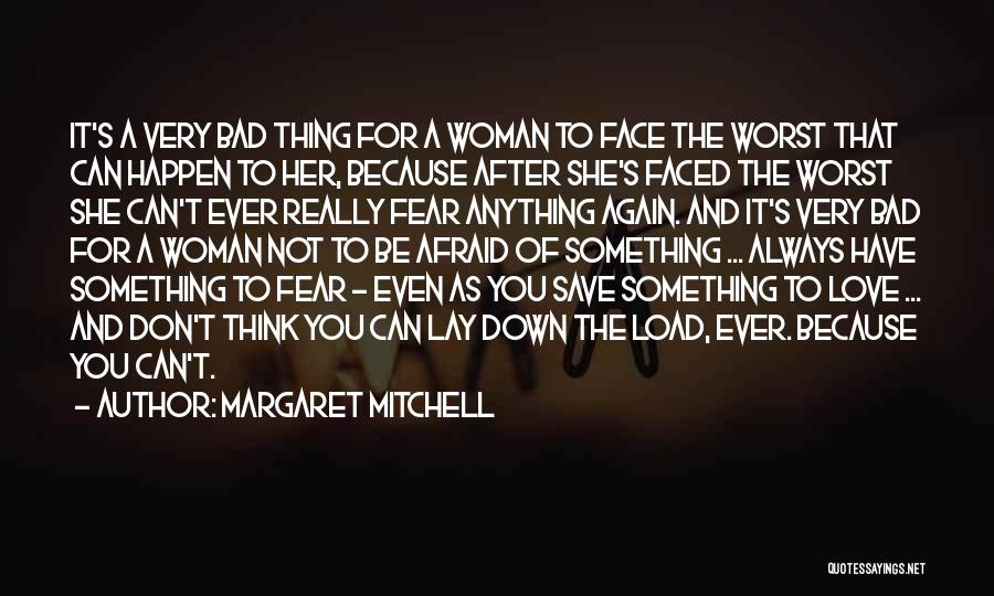 Margaret Mitchell Quotes: It's A Very Bad Thing For A Woman To Face The Worst That Can Happen To Her, Because After She's