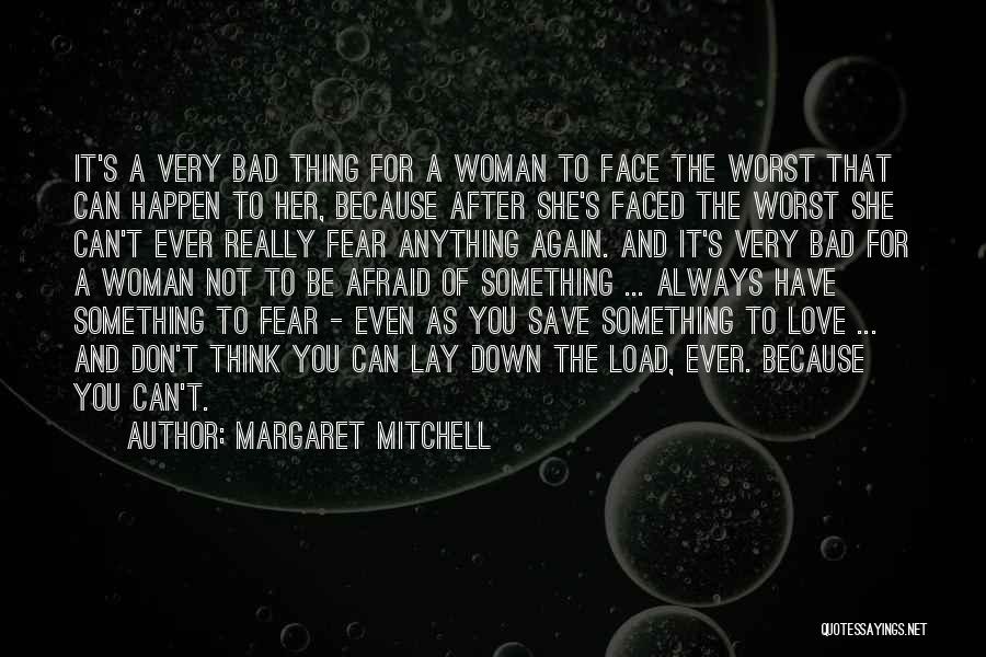 Margaret Mitchell Quotes: It's A Very Bad Thing For A Woman To Face The Worst That Can Happen To Her, Because After She's