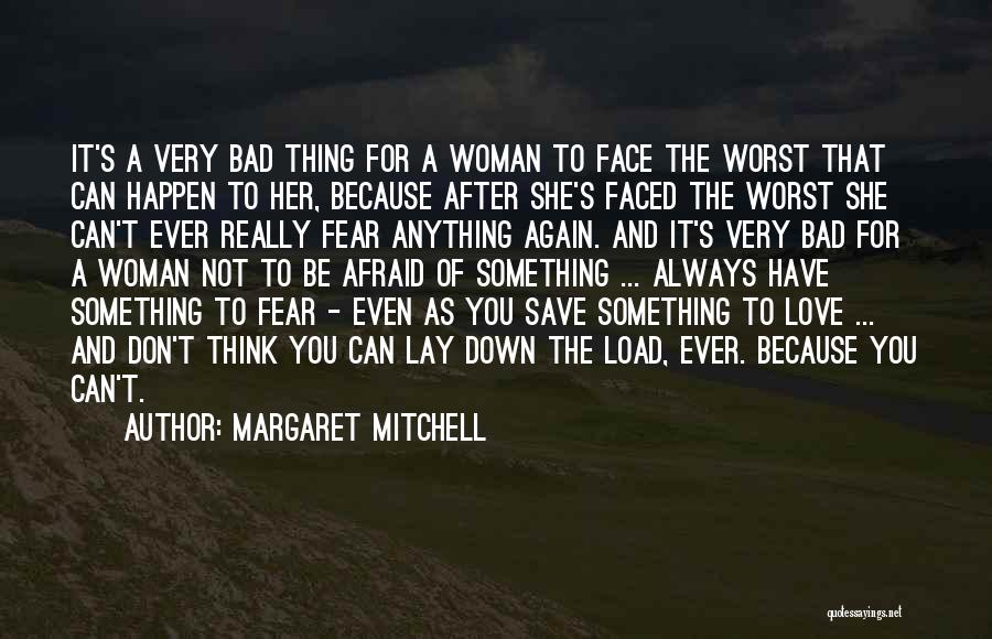 Margaret Mitchell Quotes: It's A Very Bad Thing For A Woman To Face The Worst That Can Happen To Her, Because After She's