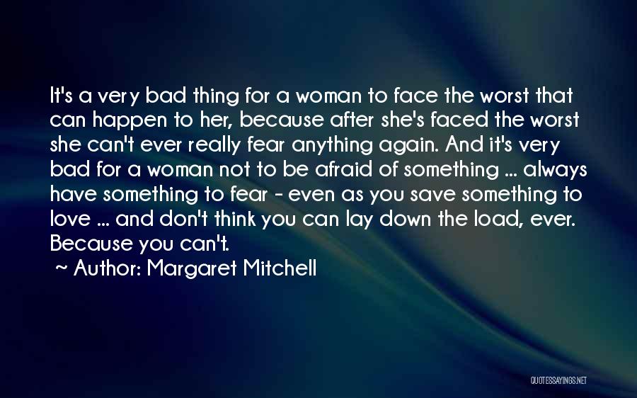 Margaret Mitchell Quotes: It's A Very Bad Thing For A Woman To Face The Worst That Can Happen To Her, Because After She's