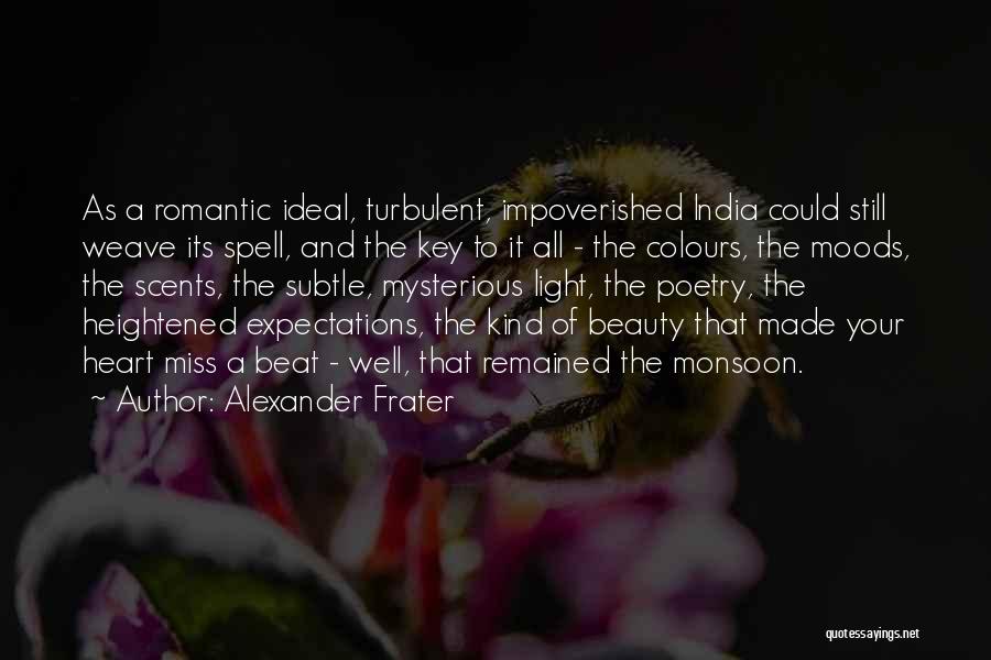 Alexander Frater Quotes: As A Romantic Ideal, Turbulent, Impoverished India Could Still Weave Its Spell, And The Key To It All - The