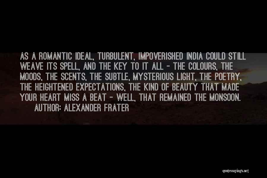 Alexander Frater Quotes: As A Romantic Ideal, Turbulent, Impoverished India Could Still Weave Its Spell, And The Key To It All - The