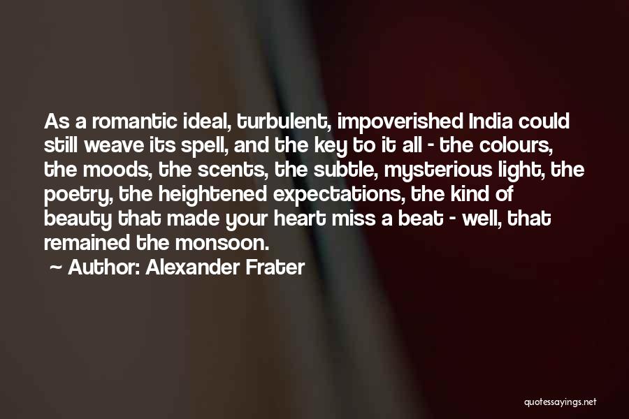 Alexander Frater Quotes: As A Romantic Ideal, Turbulent, Impoverished India Could Still Weave Its Spell, And The Key To It All - The