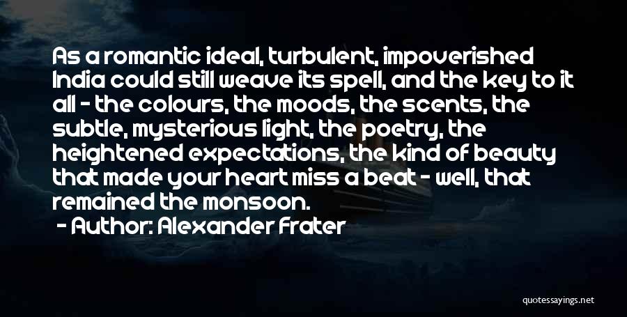 Alexander Frater Quotes: As A Romantic Ideal, Turbulent, Impoverished India Could Still Weave Its Spell, And The Key To It All - The