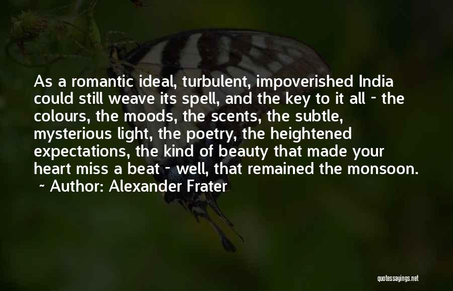 Alexander Frater Quotes: As A Romantic Ideal, Turbulent, Impoverished India Could Still Weave Its Spell, And The Key To It All - The