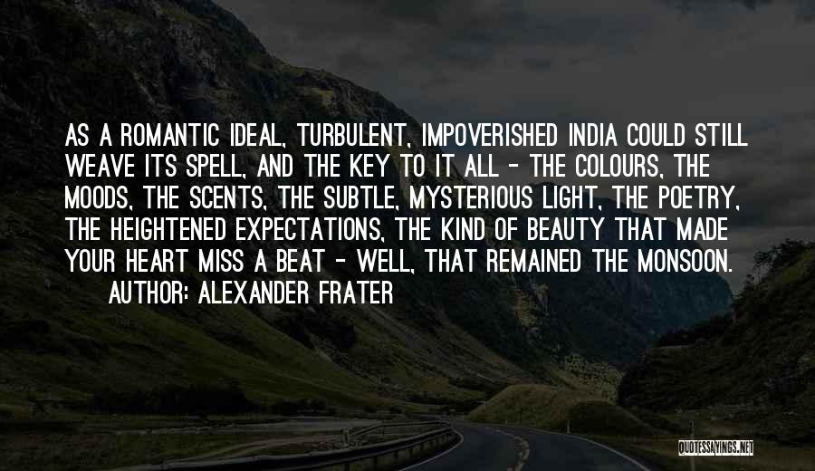 Alexander Frater Quotes: As A Romantic Ideal, Turbulent, Impoverished India Could Still Weave Its Spell, And The Key To It All - The