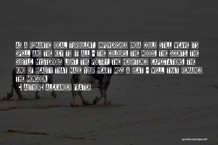 Alexander Frater Quotes: As A Romantic Ideal, Turbulent, Impoverished India Could Still Weave Its Spell, And The Key To It All - The