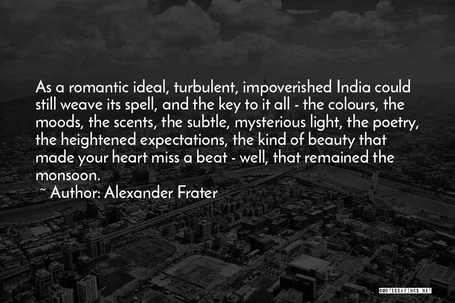 Alexander Frater Quotes: As A Romantic Ideal, Turbulent, Impoverished India Could Still Weave Its Spell, And The Key To It All - The