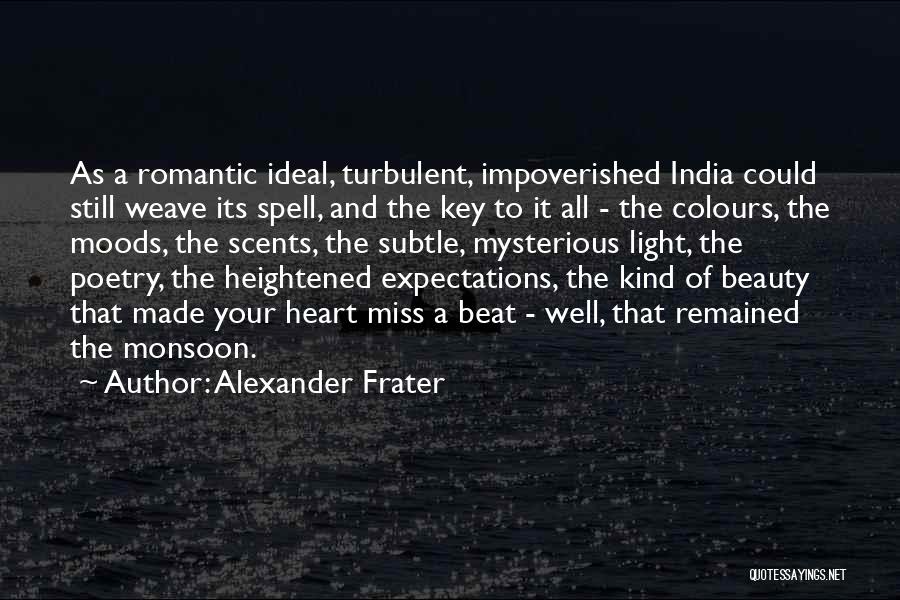 Alexander Frater Quotes: As A Romantic Ideal, Turbulent, Impoverished India Could Still Weave Its Spell, And The Key To It All - The