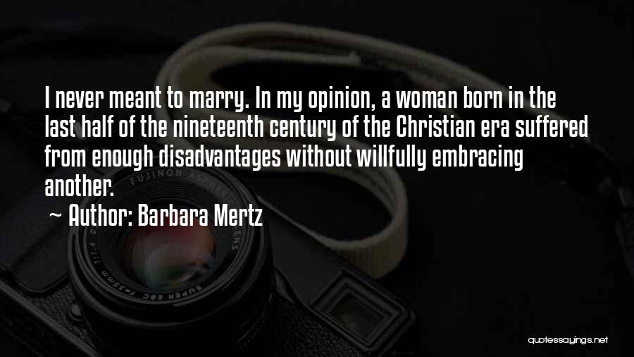 Barbara Mertz Quotes: I Never Meant To Marry. In My Opinion, A Woman Born In The Last Half Of The Nineteenth Century Of