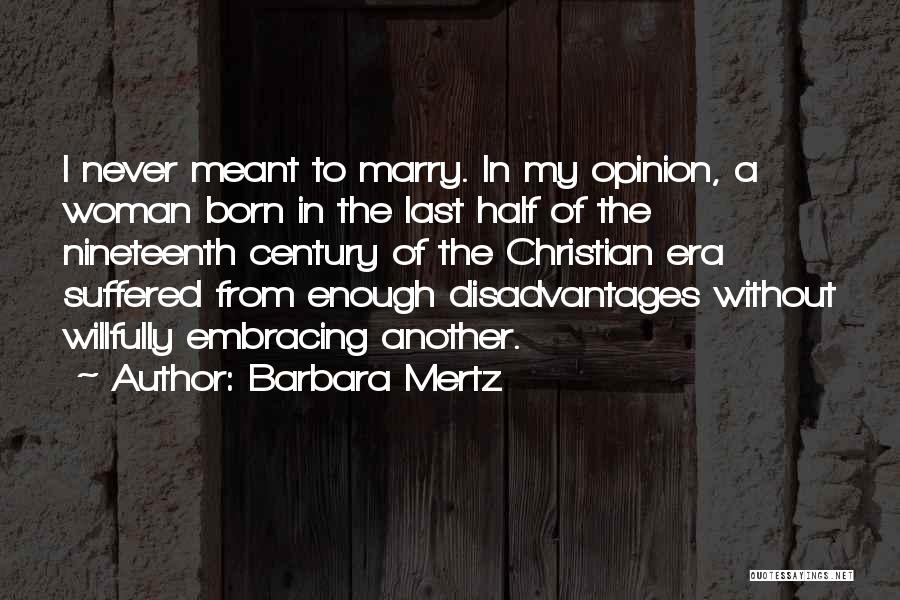 Barbara Mertz Quotes: I Never Meant To Marry. In My Opinion, A Woman Born In The Last Half Of The Nineteenth Century Of