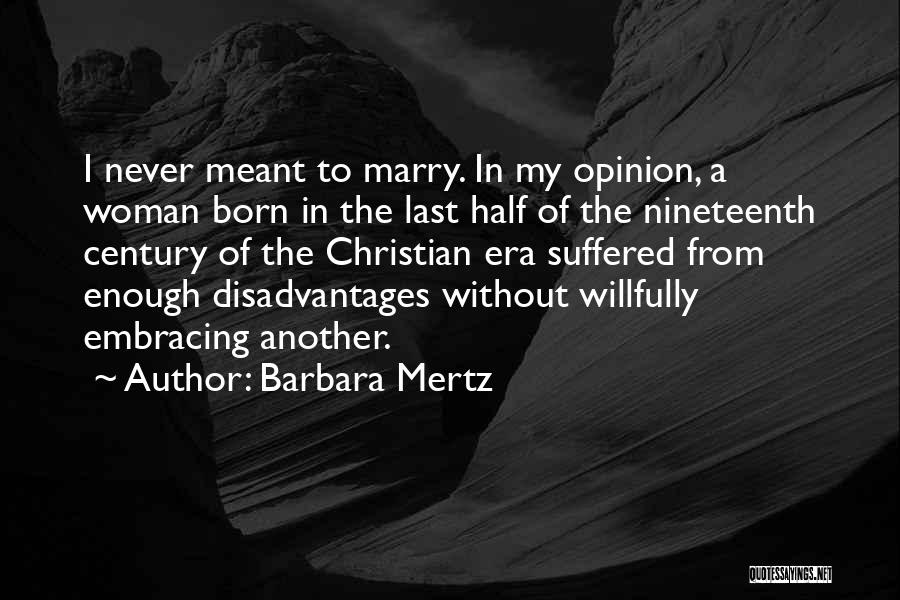 Barbara Mertz Quotes: I Never Meant To Marry. In My Opinion, A Woman Born In The Last Half Of The Nineteenth Century Of