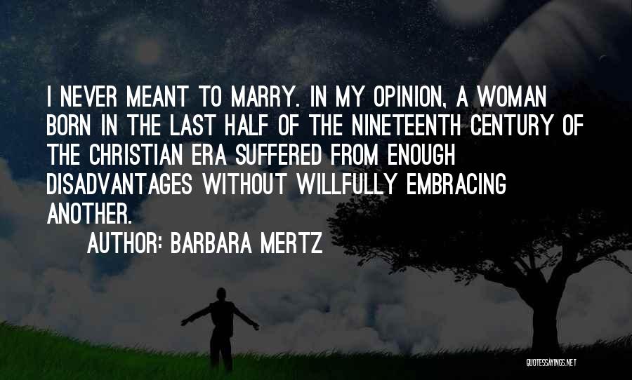 Barbara Mertz Quotes: I Never Meant To Marry. In My Opinion, A Woman Born In The Last Half Of The Nineteenth Century Of