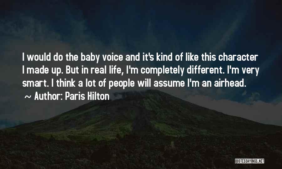 Paris Hilton Quotes: I Would Do The Baby Voice And It's Kind Of Like This Character I Made Up. But In Real Life,