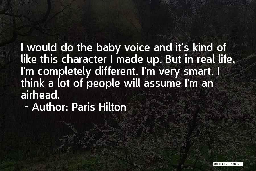 Paris Hilton Quotes: I Would Do The Baby Voice And It's Kind Of Like This Character I Made Up. But In Real Life,