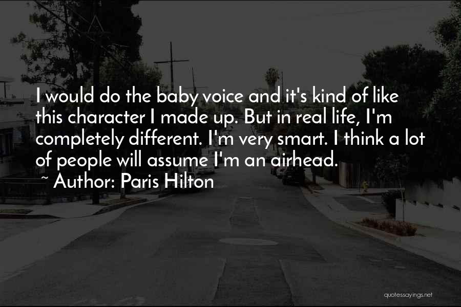 Paris Hilton Quotes: I Would Do The Baby Voice And It's Kind Of Like This Character I Made Up. But In Real Life,