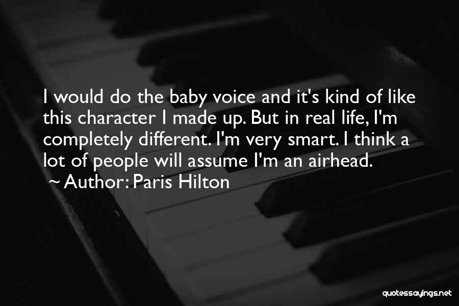 Paris Hilton Quotes: I Would Do The Baby Voice And It's Kind Of Like This Character I Made Up. But In Real Life,