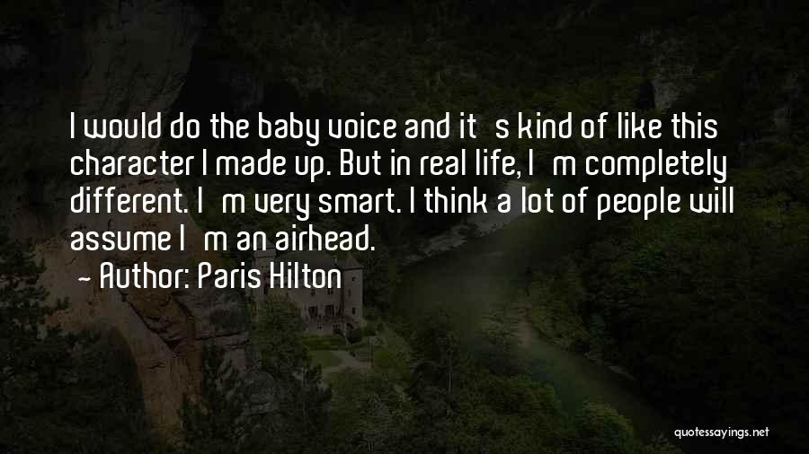 Paris Hilton Quotes: I Would Do The Baby Voice And It's Kind Of Like This Character I Made Up. But In Real Life,